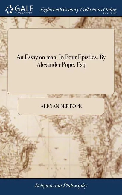 An Essay on man. In Four Epistles. By Alexander Pope, Esq - Hardcover