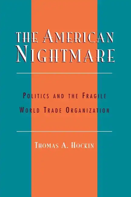 The American Nightmare: Politics and the Fragile World Trade Organization - Paperback