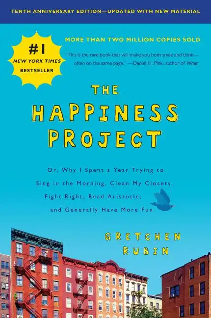 The Happiness Project, Tenth Anniversary Edition: Or, Why I Spent a Year Trying to Sing in the Morning, Clean My Closets, Fight Right, Read Aristotle, - Paperback
