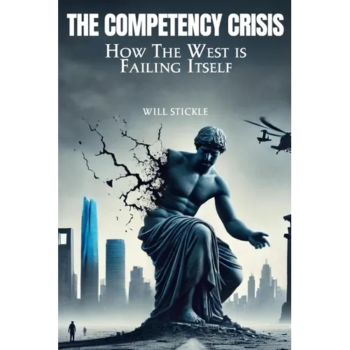 The Competency Crisis: How the West is Failing Itself - Paperback