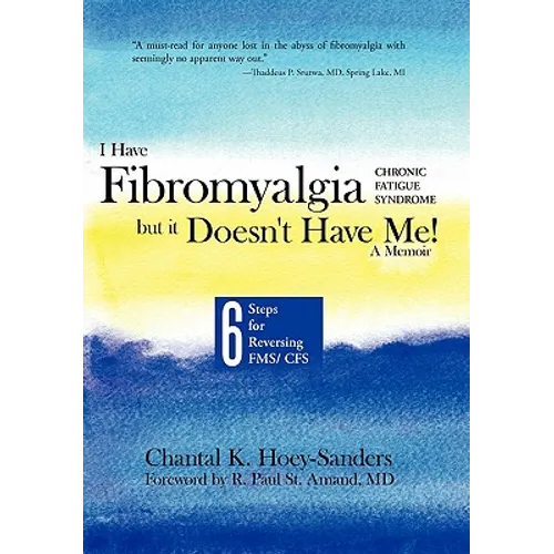 I Have Fibromyalgia / Chronic Fatigue Syndrome, But It Doesn't Have Me! a Memoir: Six Steps for Reversing Fms/ Cfs - Hardcover