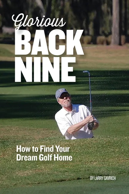 Glorious Back Nine: How to Find Your Dream Golf Home - Paperback