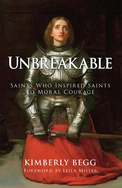Unbreakable: Saints Who Inspired Saints to Moral Courage - Hardcover