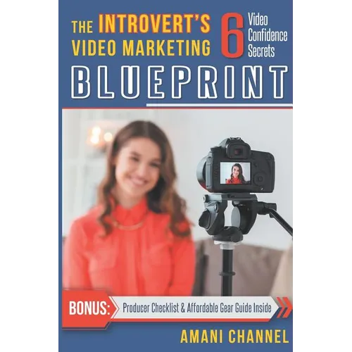 The Introvert's Video Marketing Blueprint: 6 Video Confidence Secrets - Paperback