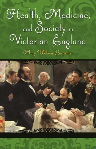 Health, Medicine, and Society in Victorian England - Hardcover