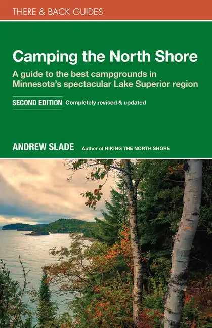 Camping the North Shore: A Guide to the Best Campgrounds in Minnesota's Spectacular Lake Superior Region - Paperback