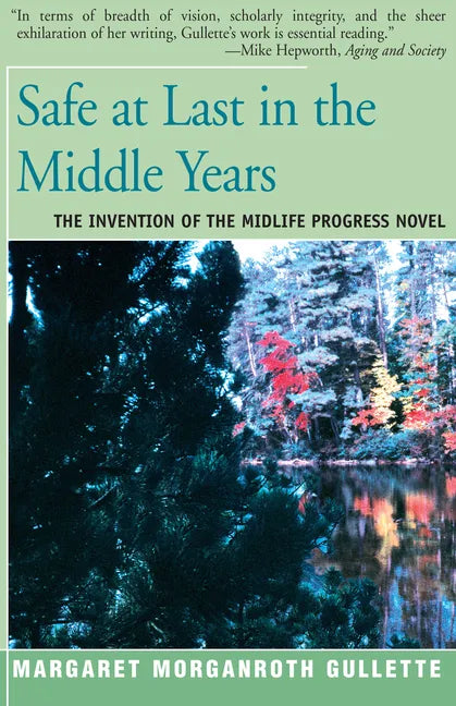 Safe at Last in the Middle Years: The Invention of the Midlife Progress Novel - Paperback