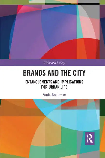 Brands and the City: Entanglements and Implications for Urban Life - Paperback