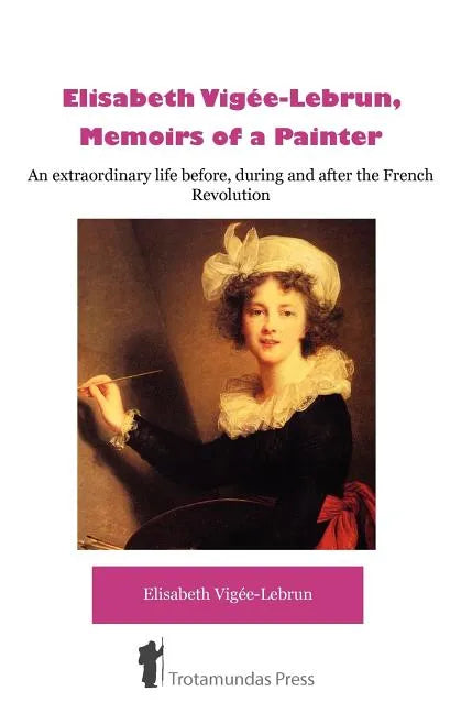 Élisabeth Vigée-Lebrun, Memoirs of a Painter - Paperback