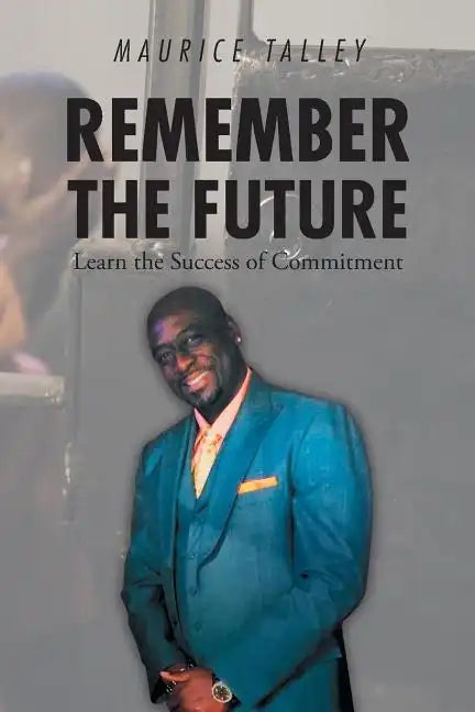 Remember the Future: Learn the Success of Commitment - Paperback