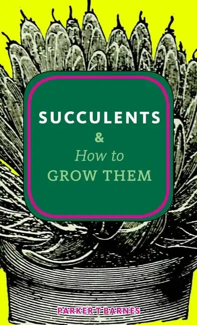 Succulents & How to Grow Them - Paperback