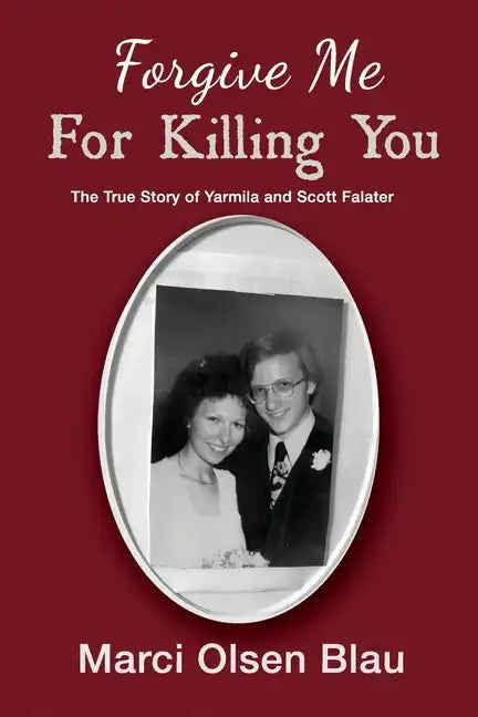 Forgive Me For Killing You: The true story of Yarmila and Scott Falater - Paperback