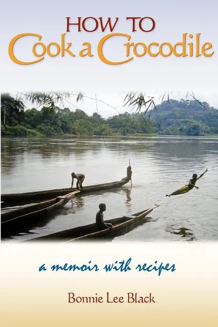 How to Cook a Crocodile: A Memoir with Recipes - Paperback