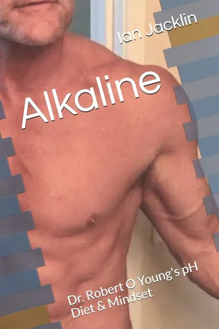 Alkaline: Dr. Robert O Young's pH Diet & Mindset - Paperback