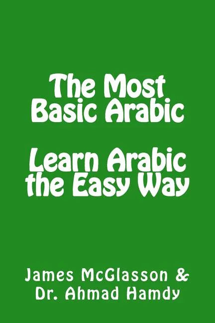The Most Basic Arabic: Learn Arabic the Easy Way - Paperback