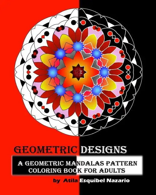 Geometric Designs: A Geometric Mandalas Pattern Coloring Book for Adults - Paperback