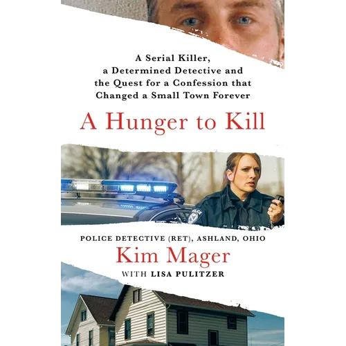 A Hunger to Kill: A Serial Killer, a Determined Detective, and the Quest for a Confession That Changed a Small Town Forever - Hardcover