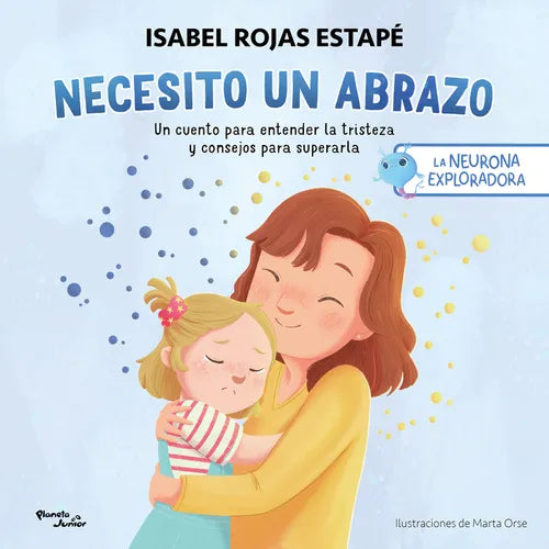 Necesito Un Abrazo: Un Cuento Para Entender La Tristeza Y Consejos Para Superarla / I Need a Hug: A Short Story to Understand Sadness and Tips to Over - Paperback