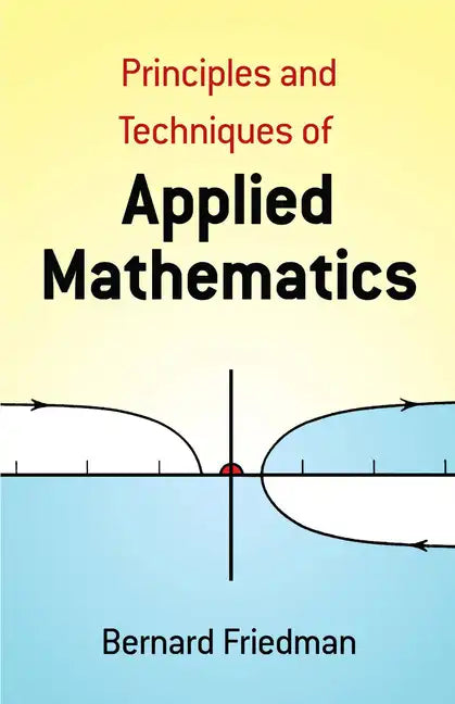 The Principles and Techniques of Applied Mathematics: A Historical Survey with 680 Illustrations - Paperback