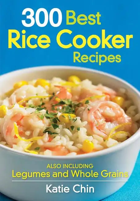 300 Best Rice Cooker Recipes: Also Including Legumes and Whole Grains - Paperback