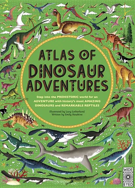 Atlas of Dinosaur Adventures: Step Into a Prehistoric World - Hardcover