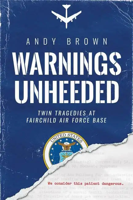Warnings Unheeded: Twin Tragedies at Fairchild Air Force Base - Paperback