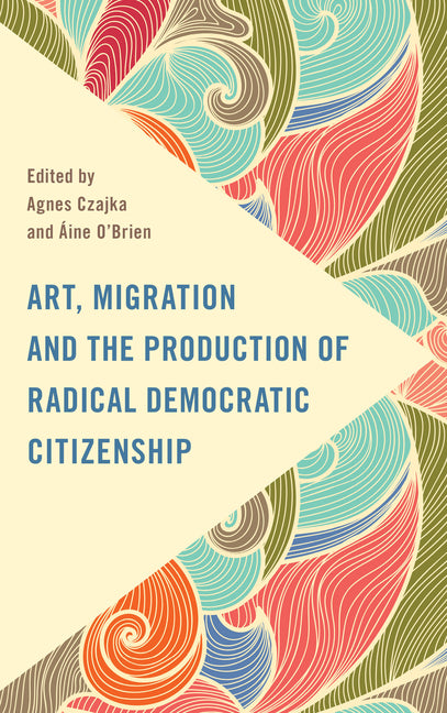 Art, Migration and the Production of Radical Democratic Citizenship - Paperback