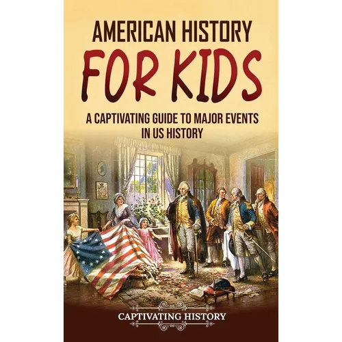 American History for Kids: A Captivating Guide to Major Events in US History - Hardcover
