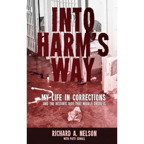 Into Harm's Way: My life in Corrections - and the historic riot that nearly ended it - Hardcover