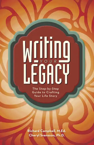 Writing Your Legacy: The Step-By-Step Guide to Crafting Your Life Story - Paperback