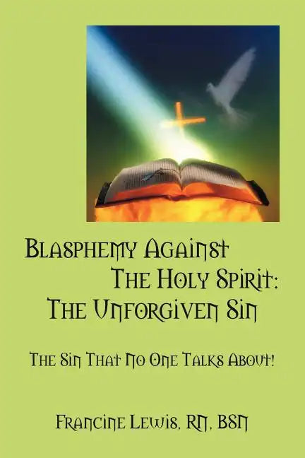 Blasphemy Against the Holy Spirit: The Unforgiven Sin: The Sin That No One Talks About! - Paperback