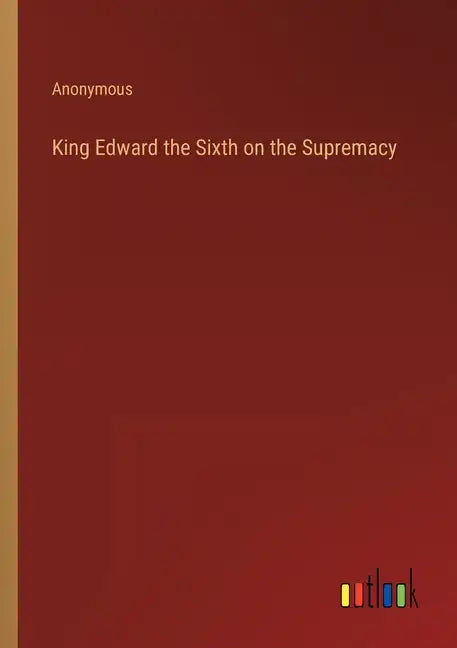 King Edward the Sixth on the Supremacy - Paperback