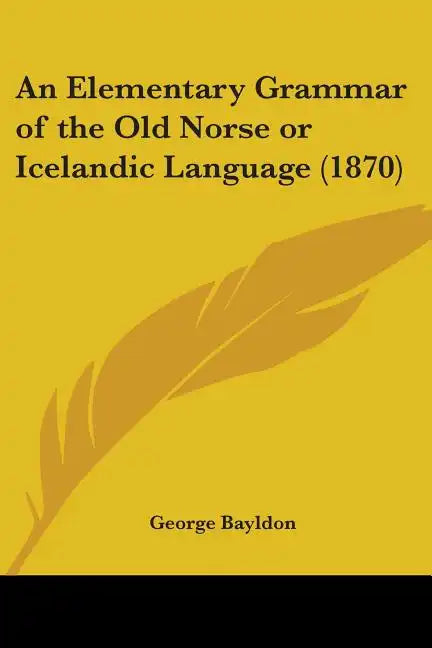 An Elementary Grammar of the Old Norse or Icelandic Language (1870) - Paperback