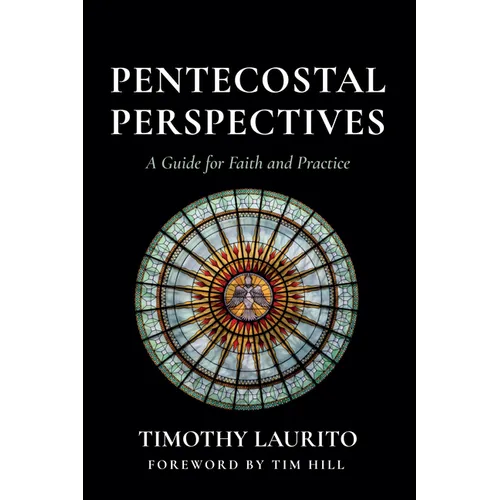 Pentecostal Perspectives: A Guide for Faith and Practice - Paperback