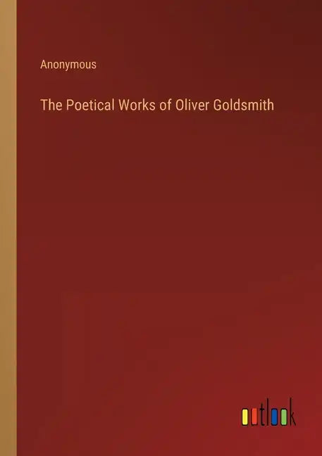 The Poetical Works of Oliver Goldsmith - Paperback