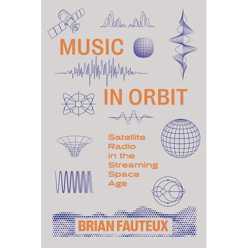 Music in Orbit: Satellite Radio in the Streaming Space Age - Hardcover