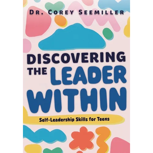 Discovering the Leader Within: Self-Leadership Skills for Teens - Paperback