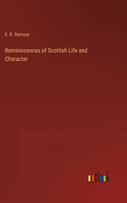 Reminiscences of Scottish Life and Character - Hardcover