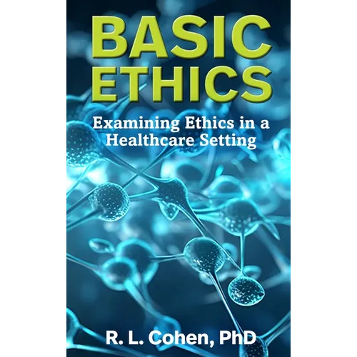 Basic Ethics: Examining Ethics in a Healthcare Setting - Hardcover