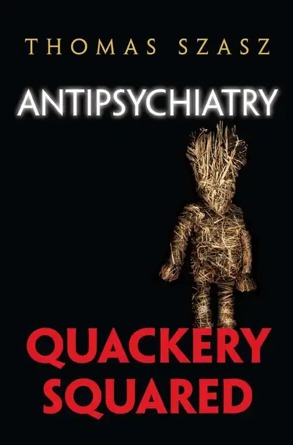 Antipsychiatry: Quackery Squared - Hardcover
