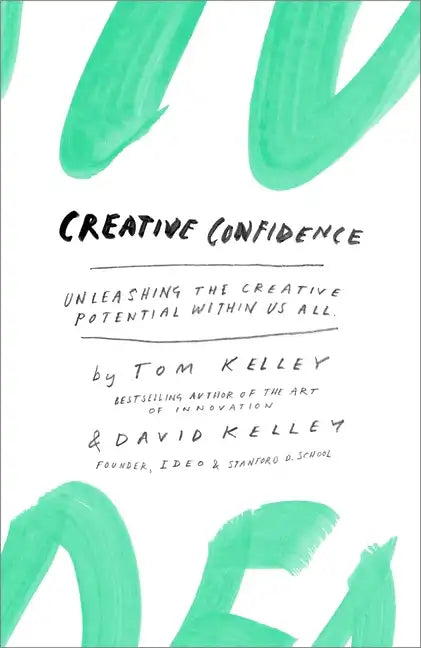 Creative Confidence: Unleashing the Creative Potential Within Us All - Hardcover