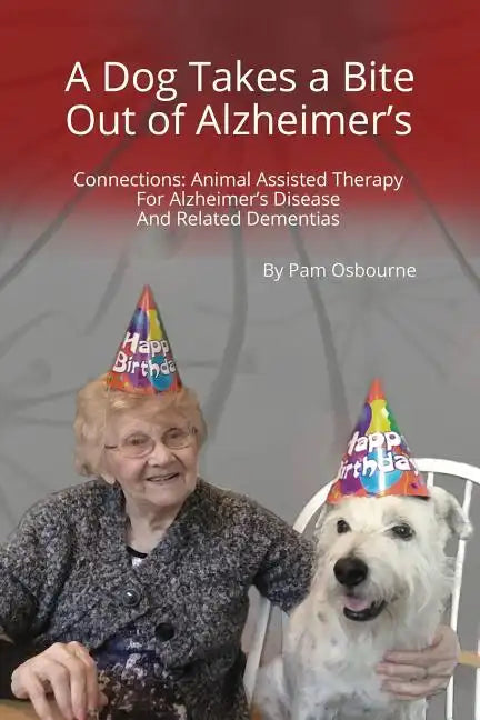 A Dog Takes a Bite Out of Alzheimer's: Connections: Animal Assisted Therapy For Alzheimer's Disease and Related Dementias - Paperback