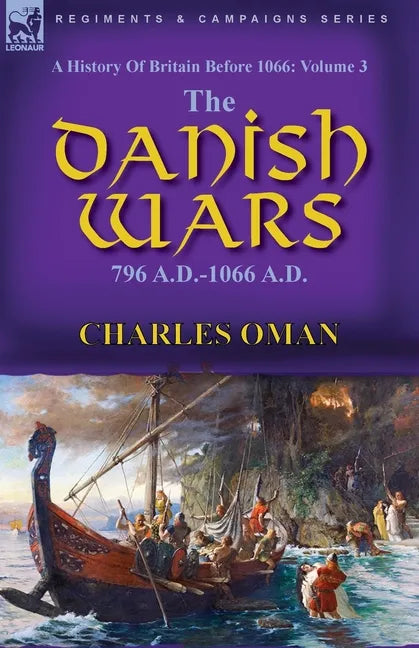 A History of Britain Before 1066: Volume 3-The Danish Wars, 796 A.D.-1066 A.D. - Paperback