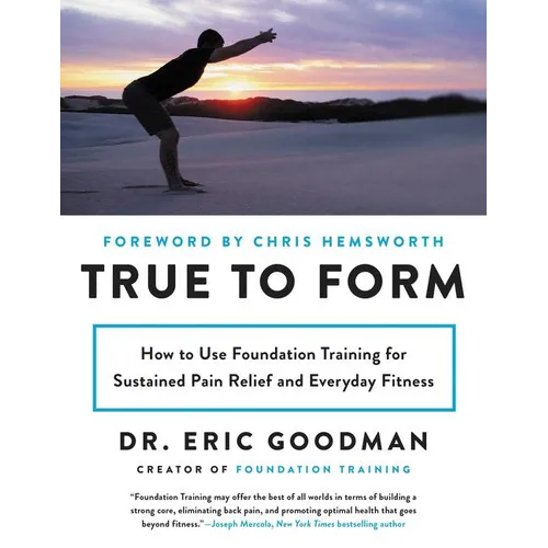 True to Form: How to Use Foundation Training for Sustained Pain Relief and Everyday Fitness - Paperback