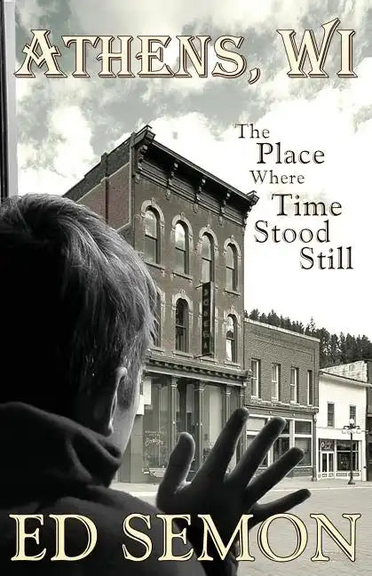 Athens, Wi: The Place Where Time Stood Still - Paperback