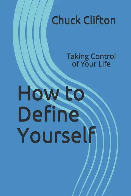How to Define Yourself: Taking Control of Your Life - Paperback
