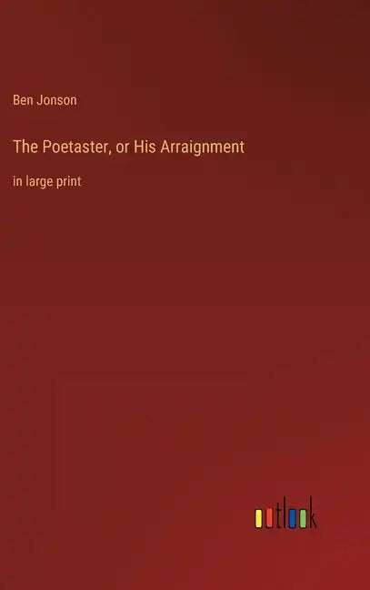 The Poetaster, or His Arraignment: in large print - Hardcover