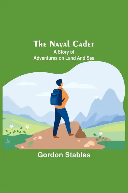 The naval cadet: A story of adventures on land and sea - Paperback