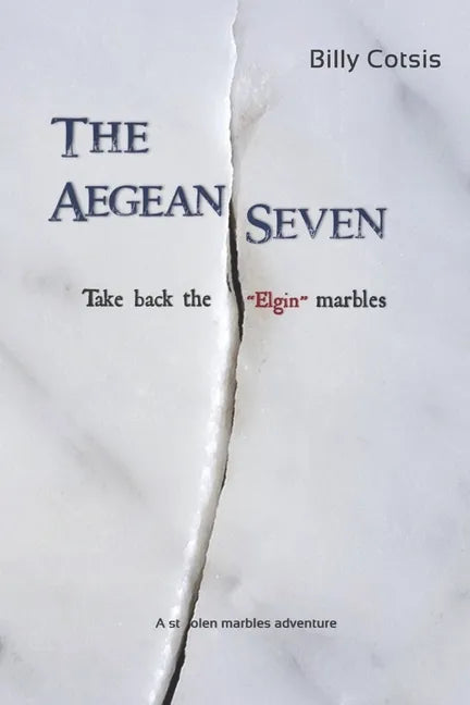 The Aegean Seven Take Back The Elgin Marbles: A Stolen Marbles Adventure - Paperback