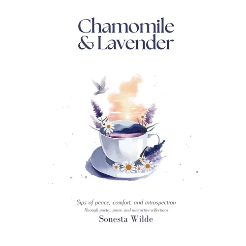 Chamomile and Lavender: Sips of Peace, Comfort, and Introspection - Paperback